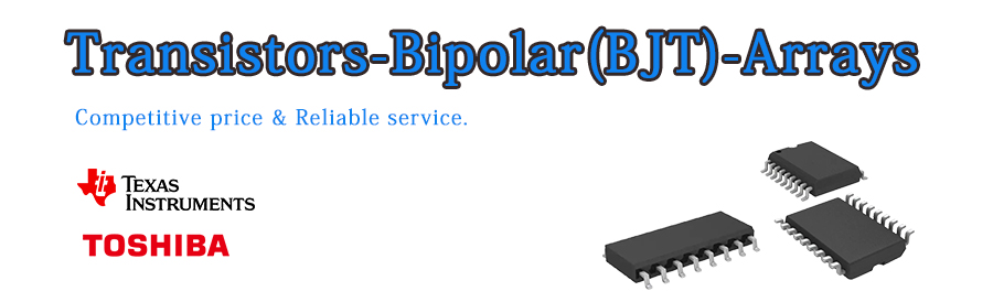 Hot Offer of TI and Toshiba Transistors - Bipolar - Arrays